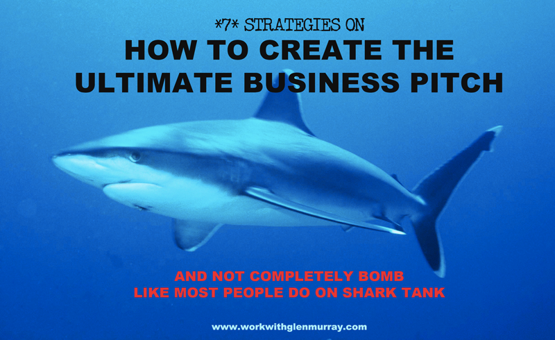 *7* Strategies on How to Create the Ultimate Business Pitch and Not Bomb Like Most People Do on Shark Tank 1