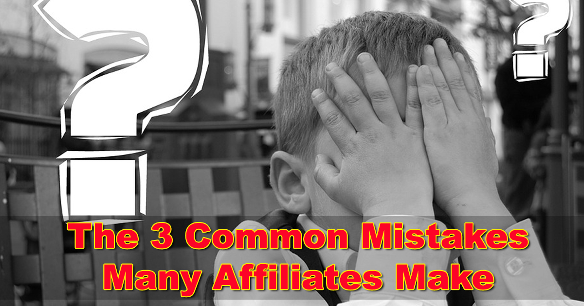 The 3 Common Mistakes Many Affiliates Make Affiliate Marketing for Beginners